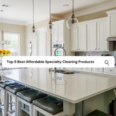 Top 5 Best Affordable Specialty Cleaning Products